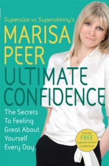 Ultimate Confidence : The Secrets to Feeling Great About Yourself Every Day