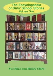 Encyclopaedia of Girls' School Stories : Volume One Volume One