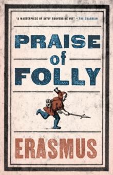 Praise of Folly : Newly Translated and Annotated - Also included Pope Julius Barred from Heaven, Epigram against Pope Julius II and a selection of his Adages