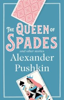 The Queen of Spades and Other Stories : Newly Translated and Annotated - A collection of 18 most enduring pieces of Pushkins prose fiction.