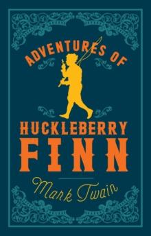 Adventures of Huckleberry Finn : Annotated Edition (Alma Classics Evergreens)