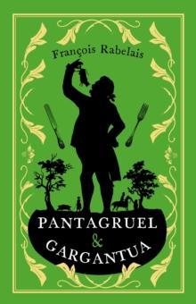 Pantagruel and Gargantua : Newly Translated and Annotated (Alma Classics Evergreens)