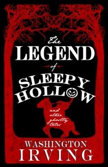 The Legend of Sleepy Hollow and Other Ghostly Tales : Annotated Edition - Contains Twelve Ghostly Tales