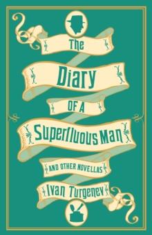 The Diary of a Superfluous Man and Other Novellas: New Translation : Newly Translated and Annotated  Also includes Asya and First Love