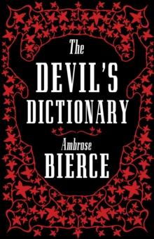 The Devils Dictionary: The Complete Edition : The Complete Edition  1911 edition, enriched with over 800 definitions left out from the original publications