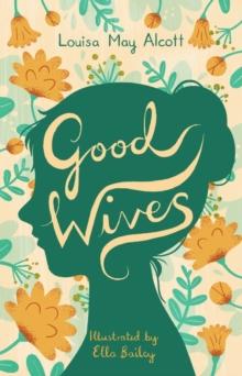 Good Wives : Illustrated by Ella Bailey