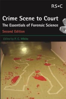 From Crime Scene to Court : The Essentials of Forensic Science