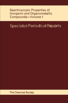 Spectroscopic Properties of Inorganic and Organometallic Compounds : Volume 1