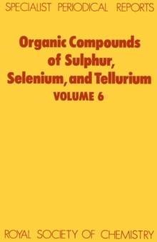 Organic Compounds of Sulphur, Selenium, and Tellurium : Volume 6