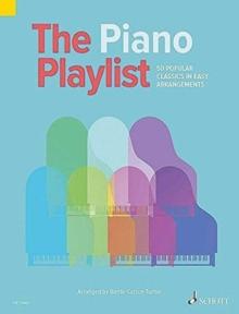 The Piano Playlist : 50 Popular Classics in Easy Arrangements