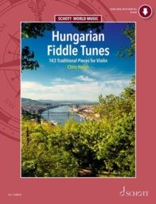 Hungarian Fiddle Tunes : 143 Traditional Pieces for Violin