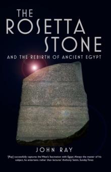 The Rosetta Stone : and the Rebirth of Ancient Egypt