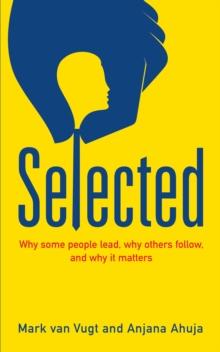 Selected : Why some people lead, why others follow, and why it matters