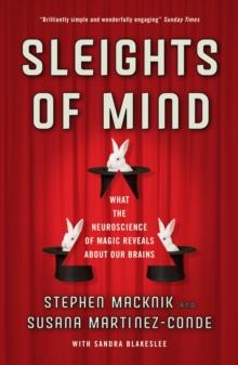 Sleights of Mind : What the neuroscience of magic reveals about our brains