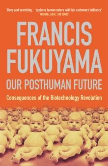 Our Posthuman Future : Consequences of the Biotechnology Revolution