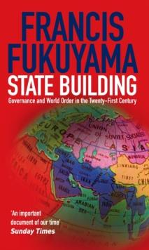 State Building : Governance and World Order in the 21st Century