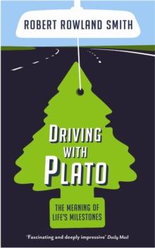 Driving With Plato : The Meaning of Life's Milestones