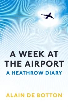 A Week at the Airport : A Heathrow Diary