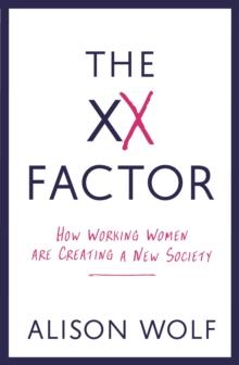 The XX Factor : How Working Women are Creating a New Society