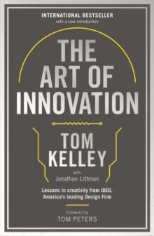 The Art Of Innovation : Lessons in Creativity from IDEO, America's Leading Design Firm