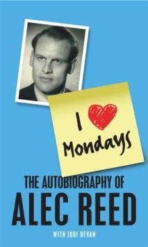 I Love Mondays : The autobiography of Sir Alec Reed CBE