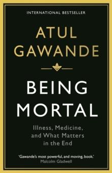 Being Mortal : Illness, Medicine and What Matters in the End