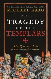 The Tragedy of the Templars : The Rise and Fall of the Crusader States