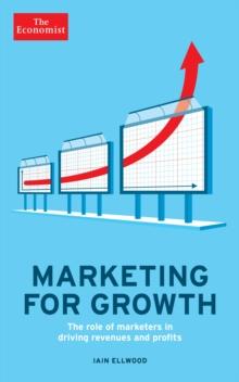 The Economist: Marketing for Growth : The role of marketers in driving revenues and profits