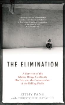 The Elimination : A Survivor of the Khmer Rouge Confronts his Past and the Commandant of the Killing Fields