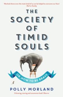 The Society of Timid Souls : Or, How to be Brave