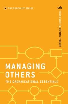 Managing Others: The Organisational Essentials : Your guide to getting it right