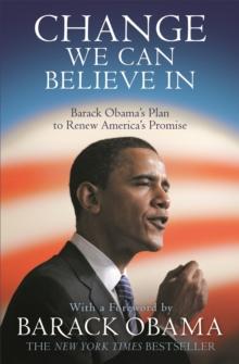 Change We Can Believe In : Barack Obama's Plan to Renew America's Promise