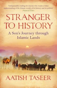 Stranger to History : A Son's Journey through Islamic Lands