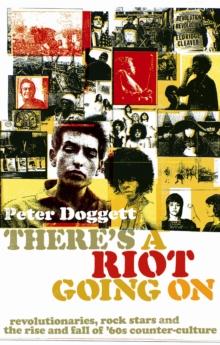 There's A Riot Going On : Revolutionaries, Rock Stars, and the Rise and Fall of '60s Counter-Culture