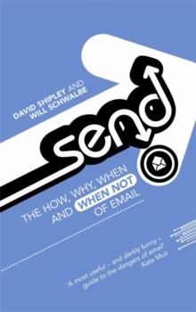 Send : The How, Why, When - and When Not - of Email