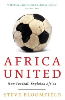 Africa United : How Football Explains Africa