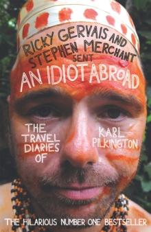 An Idiot Abroad : The Travel Diaries of Karl Pilkington