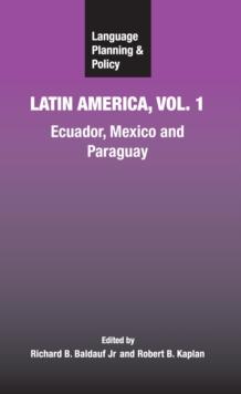 Language Planning and Policy in Latin America, Vol. 1 : Ecuador, Mexico and Paraguay