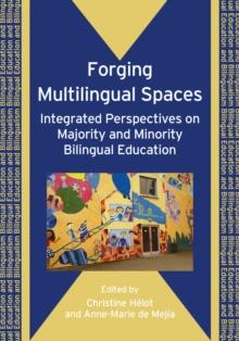 Forging Multilingual Spaces : Integrated Perspectives on Majority and Minority Bilingual Education