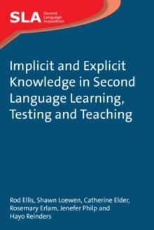 Implicit and Explicit Knowledge in Second Language Learning, Testing and Teaching