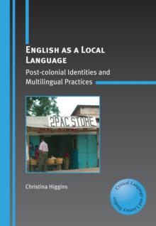 English as a Local Language : Post-colonial Identities and Multilingual Practices