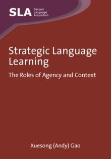 Strategic Language Learning : The Roles of Agency and Context