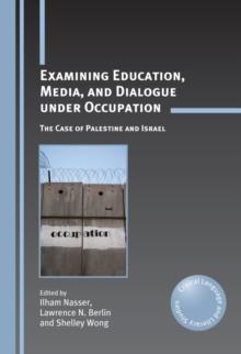 Examining Education, Media, and Dialogue under Occupation : The Case of Palestine and Israel