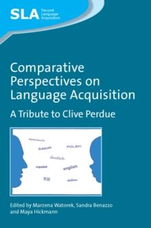 Comparative Perspectives on Language Acquisition : A Tribute to Clive Perdue