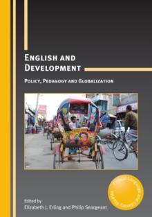 English and Development : Policy, Pedagogy and Globalization