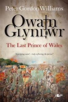 Owain Glyn Dwr - The Last Prince of Wales