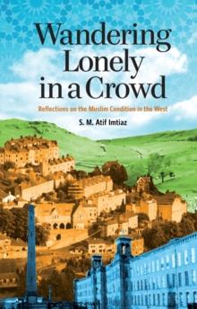 Wandering Lonely in a Crowd : Reflections on the Muslim Condition in the West