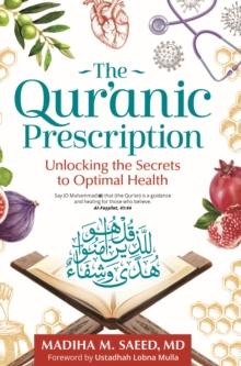 The Qur'anic Prescription : Unlocking the Secrets to Optimal Health