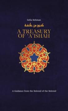 A Treasury of Aisha : A Guidance from the Beloved of the Beloved