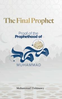 The Final Prophet : Proof of the Prophethood of Muhammad